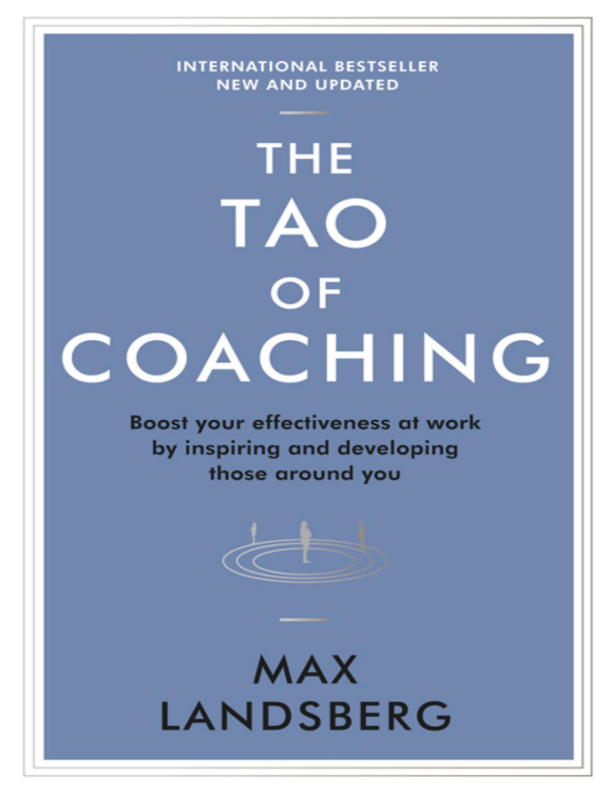 The Tao Of Coaching Boost Your Effectiveness At Work By Inspiring And Developing Those Around You Max Landsberg
