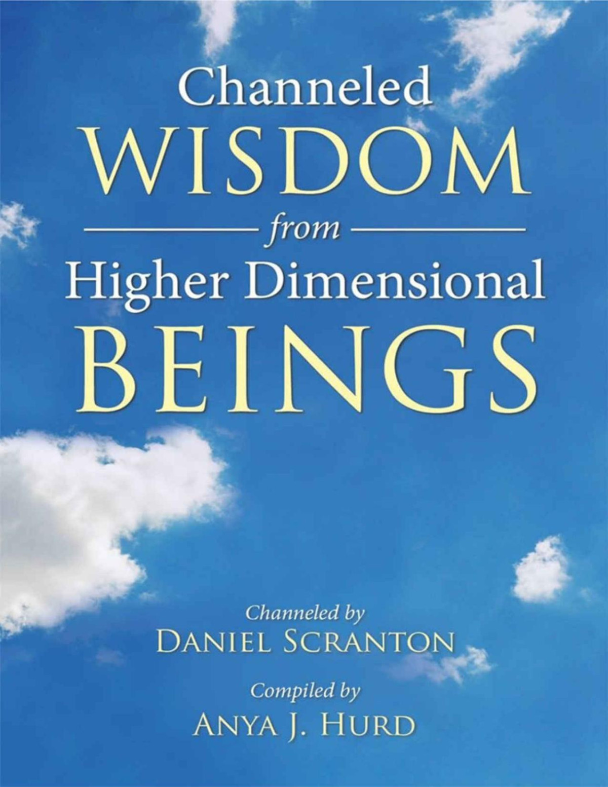 Channeled Wisdom From Higher Dimensional Beings Vol 1 Daniel Scranton