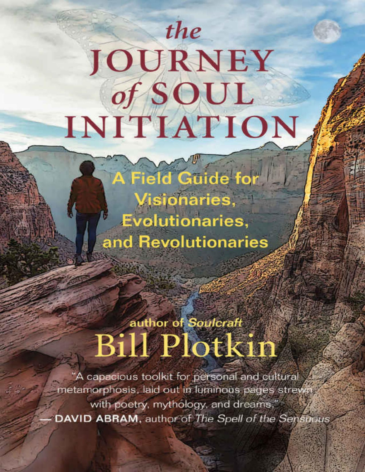 The Journey Of Soul Initiation A Field Guide For Visionaries Evolutionaries And Revolutionaries Bill Plotkin