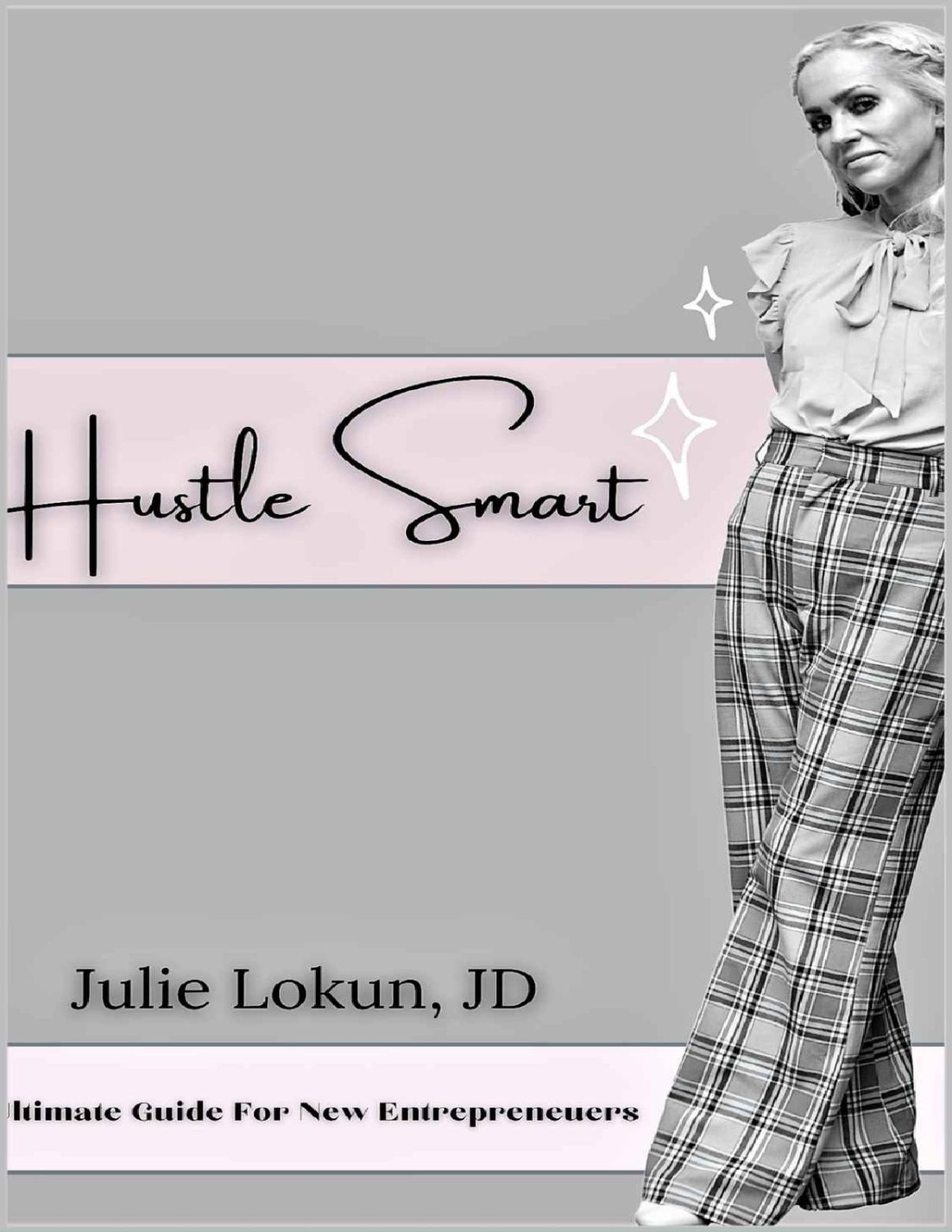 Hustle Smart The Ultimate Guide For New Entrepreneurs Julie Lokun