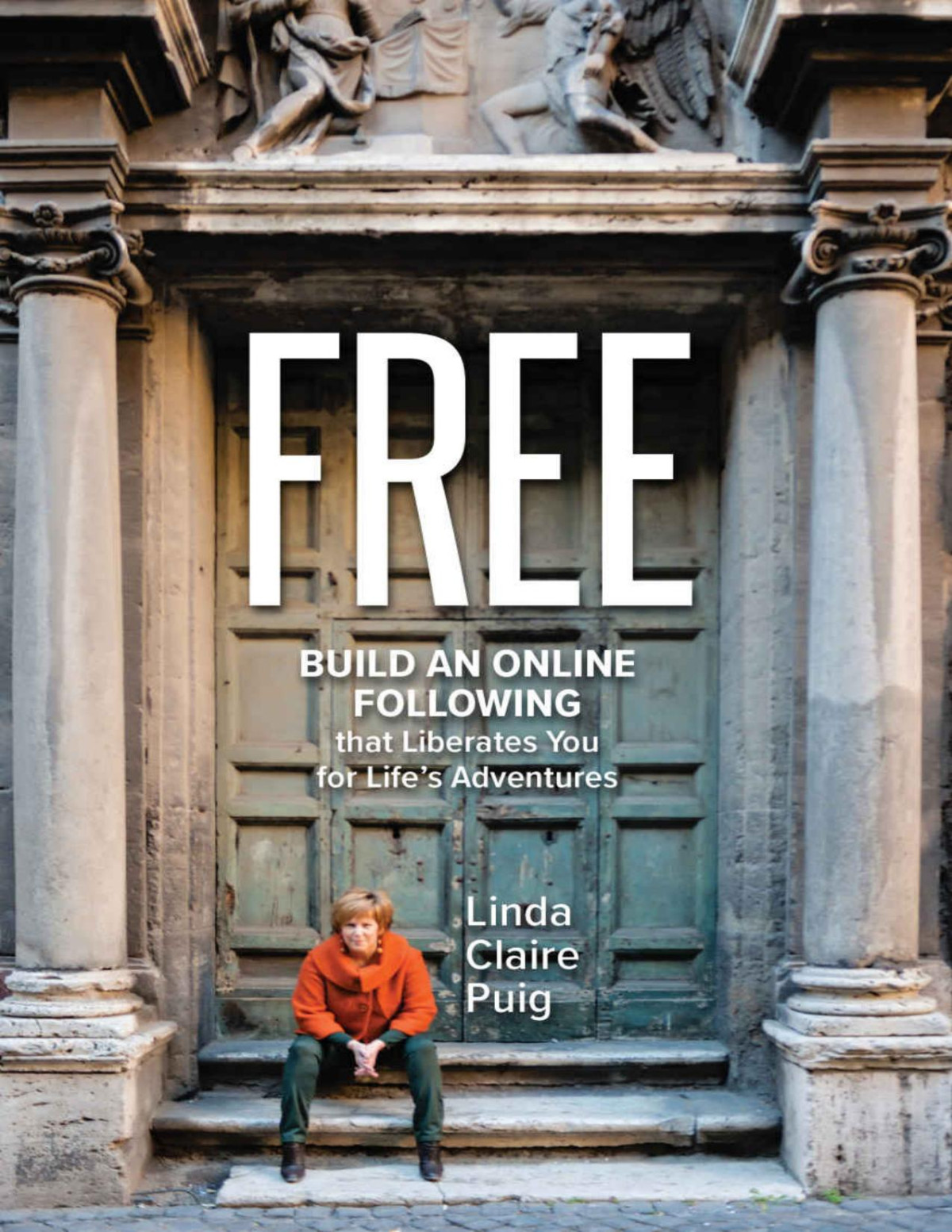 Free Build An Online Following That Liberates You For Lifes Adventures Linda Claire Puig