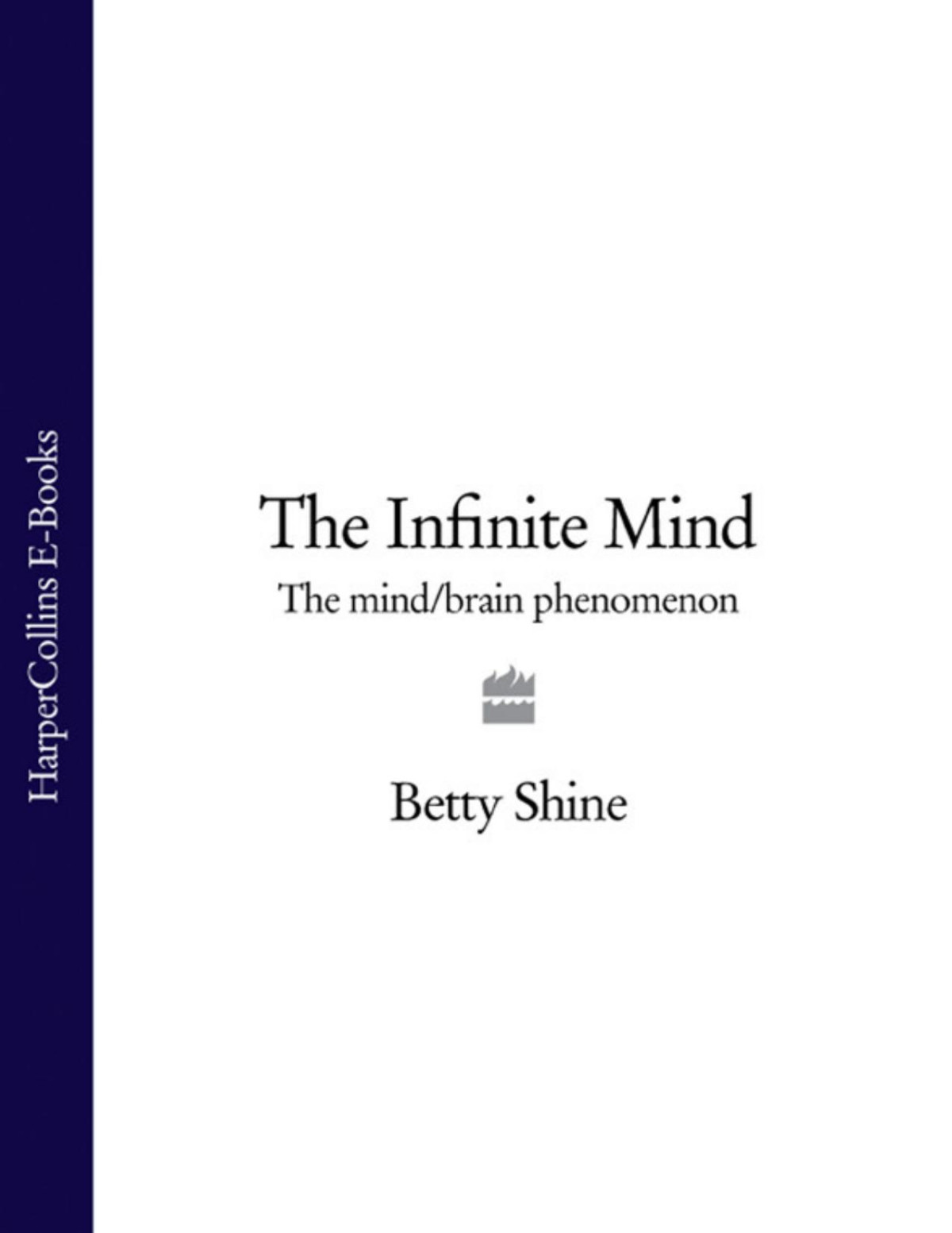 The Infinite Mind The Mindbrain Phenomenon Imprisoned Brain Betty Shine
