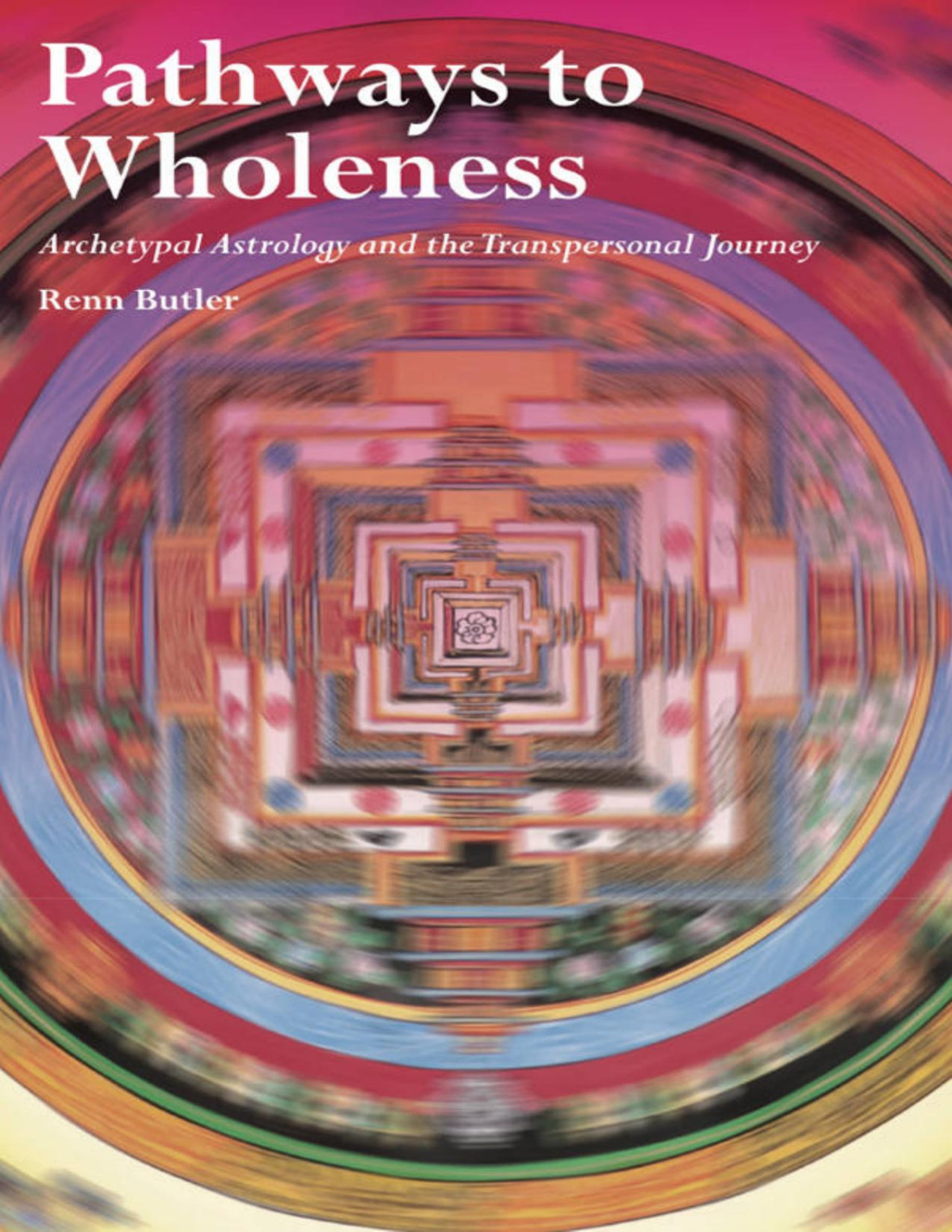 Pathways To Wholeness Archetypal Astrology And The Transpersonal Journey Renn Butler