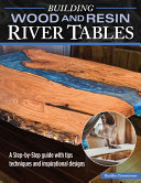Building Wood And Resin Riverstyle Tables A Stepbystep Guide With Tips Techniques And Inspirational Designs Bradlyn Zimmerman