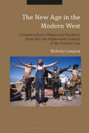The New Age In The Modern West Counterculture Utopia And Prophecy From The Late Eighteenth Century To The Present Day 1st Edition Nicholas Campion
