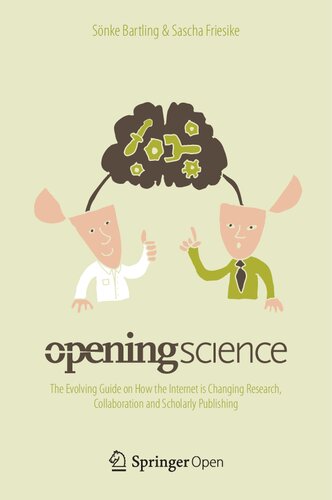Opening Science The Evolving Guide On How The Internet Is Changing Research Collaboration And Scholarly Publishing 1st Ed 2014 Edited By Sonke Bartling