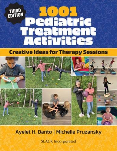 1001 Pediatric Treatment Activities Creative Ideas For Therapy Sessions 3rd Edition Ayelet H Danto Ms Otrl
