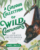A Curious Collection Of Wild Companions An Illustrated Encyclopedia Of Inseparable Species Sami Bayly