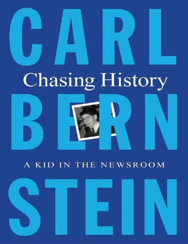 Chasing History A Kid In The Newsroom Carl Bernstein