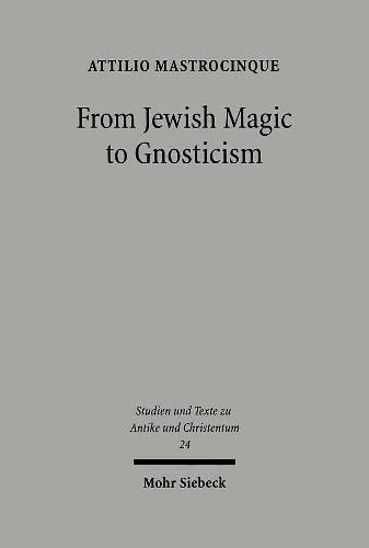From Jewish Magic To Gnosticism Studien Und Texte Zu Antike Und Christentum Studies And Texts In Antiquity And Christianity Attilio Mastrocinque