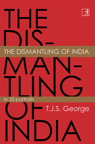 The Dismantling Of India Tjs George