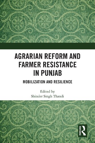 Agrarian Reform And Farmer Resistance In Punjab Mobilization And Resilience Shinder Singh Thandi