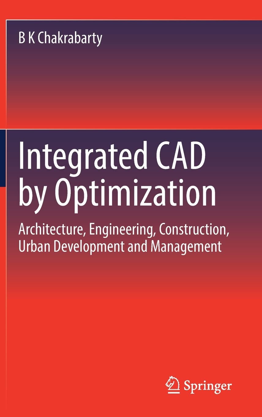 Integrated Cad By Optimization Architecture Engineering Construction Urban Development And Management B K Chakrabarty