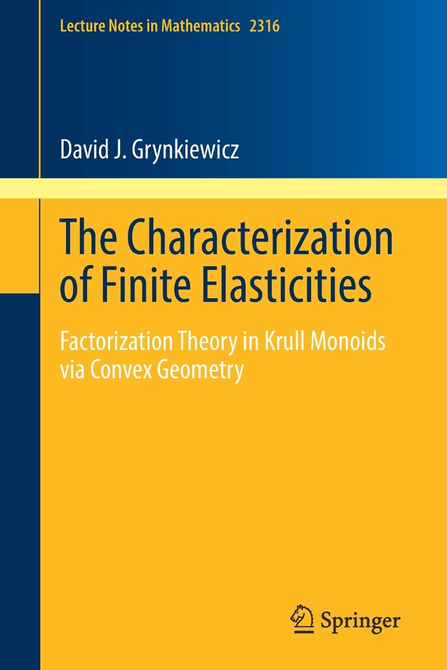The Characterization Of Finite Elasticities Factorization Theory In Krull Monoids Via Convex Geometry David J Grynkiewicz
