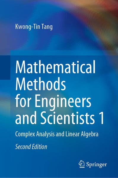 Mathematical Methods For Engineers And Scientists 1 Complex Analysis And Linear Algebra 2nd Edition Kwongtin Tang