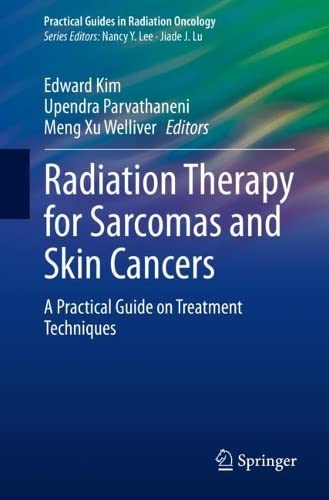 Radiation Therapy For Sarcomas And Skin Cancers A Practical Guide On Treatment Techniques Edward Kim