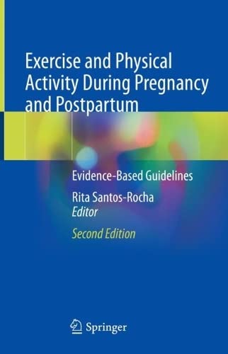 Exercise And Physical Activity During Pregnancy And Postpartum Evidencebased Guidelines 2nd Edition Rita Santosrocha