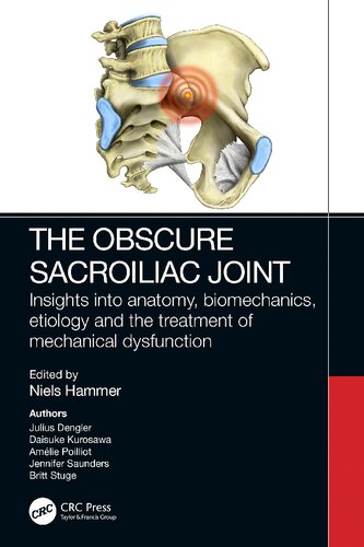 The Obscure Sacroiliac Joint Insights Into Anatomy Biomechanics Etiology And The Treatment Of Mechanical Dysfunction Niels Hammer