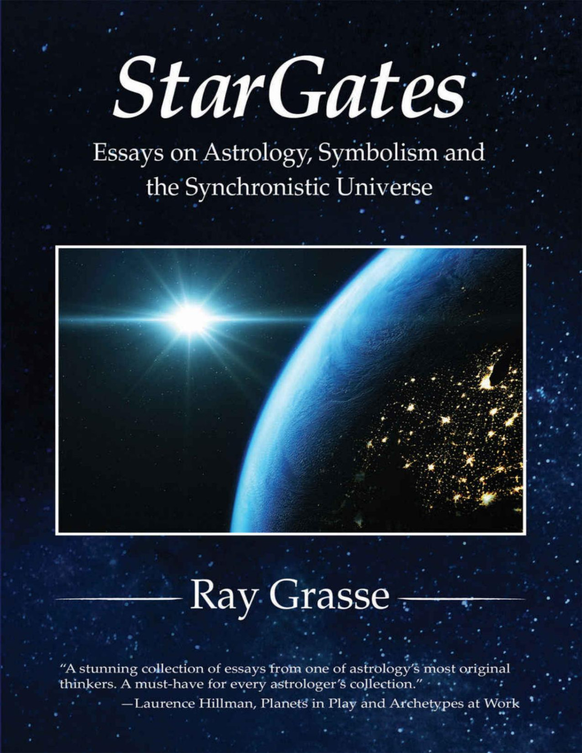 Stargates Essays On Astrology Symbolism And The Synchronistic Universe Ray Grasse