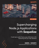 Supercharging Nodejs Applications With Sequelize Create Highquality Nodejs Apps Effortlessly Daniel Durante
