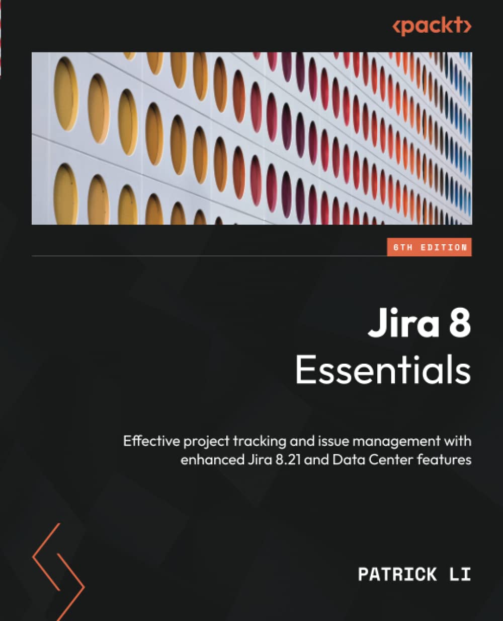 Jira 8 Essentials Effective Project Tracking And Issue Management With Enhanced Jira 821 And Data Center Features 6th Edition 6th Patrick Li
