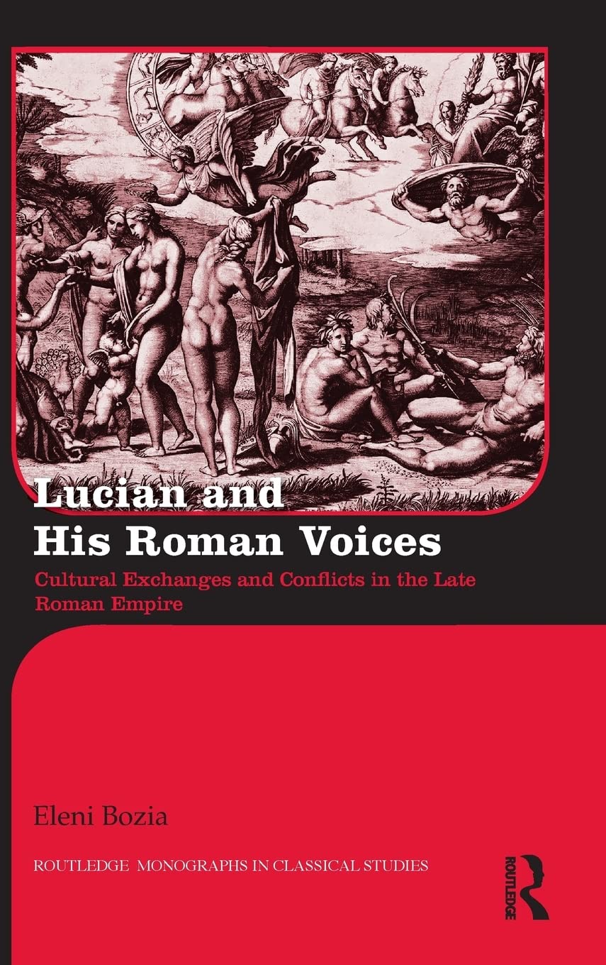 Lucian And His Roman Voices Cultural Exchanges And Conflicts In The Late Roman Empire 1st Edition Eleni Bozia