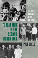 Great Men In The Second World War The Rise And Fall Of The Big Three 1st Edition Paul Dukes