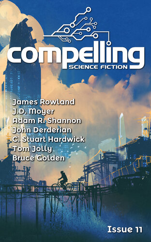 Compelling Science Fiction Issue 11 Bruce Golden James Rowland Adam R Shannon J D Moyer John Derderian C Stuart Hardwick Tom Jolly