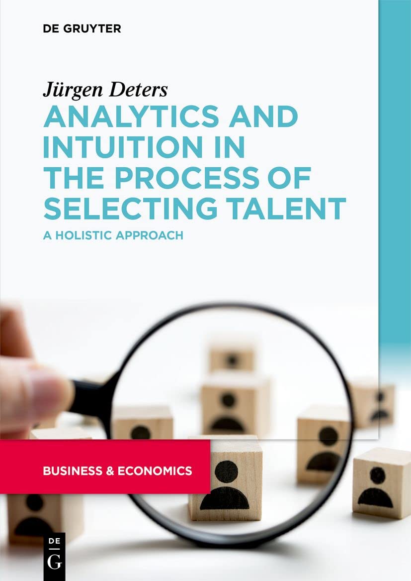 Analytics And Intuition In The Process Of Selecting Talent A Holistic Approach Jrgen Deters