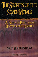Secrets Of The Seven Metals A Bridge Between Heaven And Earth Nicholas Kollerstrom