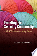 Enacting The Security Community Aseans Neverending Story 1st Edition Stphanie Martel