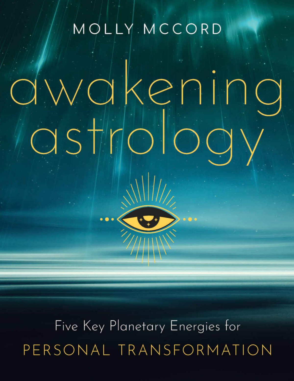 Awakening Astrology Five Key Planetary Energies For Personal Transformation Molly Mccord