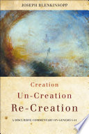 Creation Uncreation Recreation A Discursive Commentary On Genesis 111 1st Edition Joseph Blenkinsopp