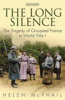 The Long Silence The Tragedy Of Occupied France In World War I Helen Mcphail