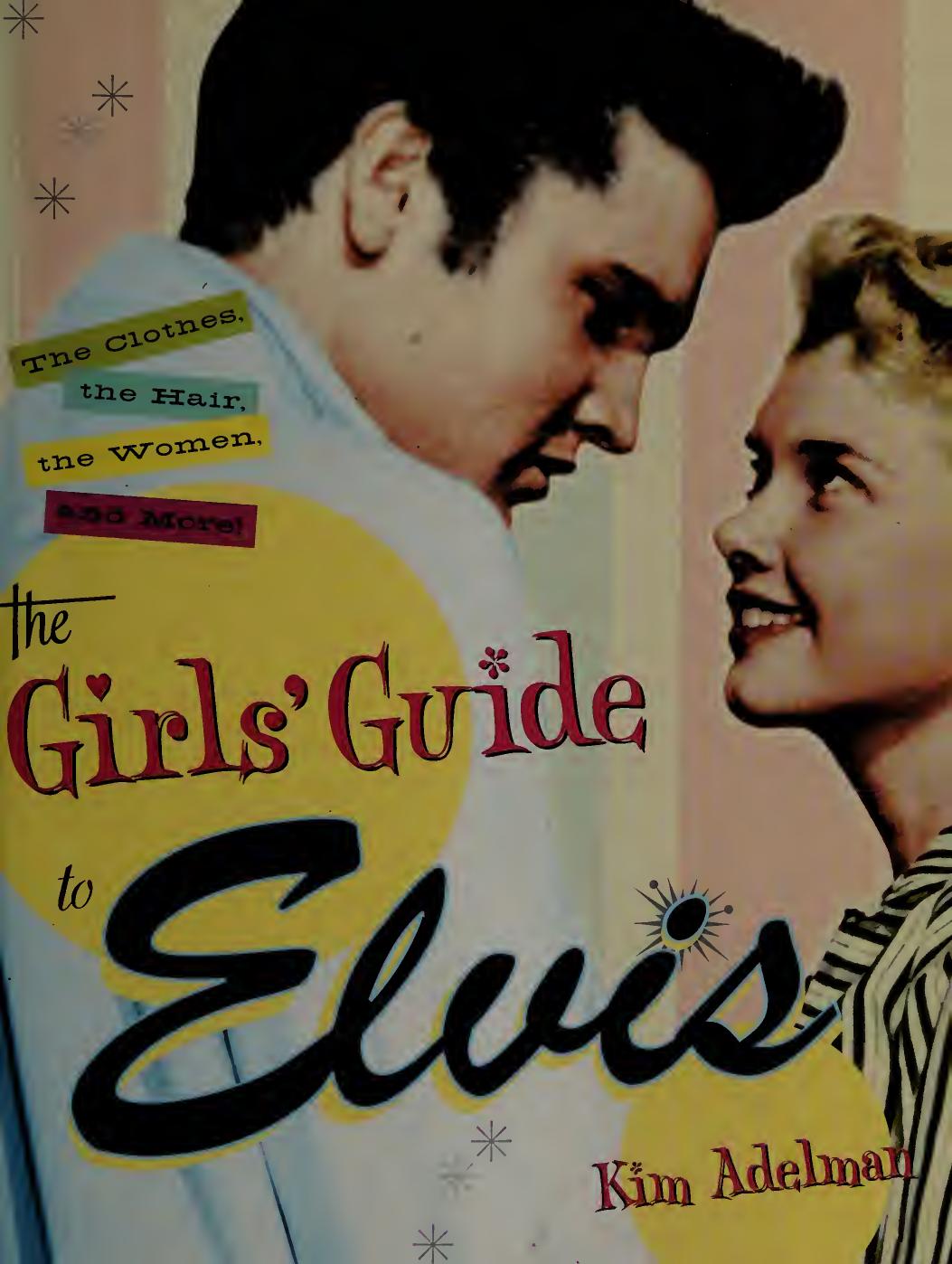 The Girls Guide To Elvis The Clothes The Hair The Women And More Kim Adelman