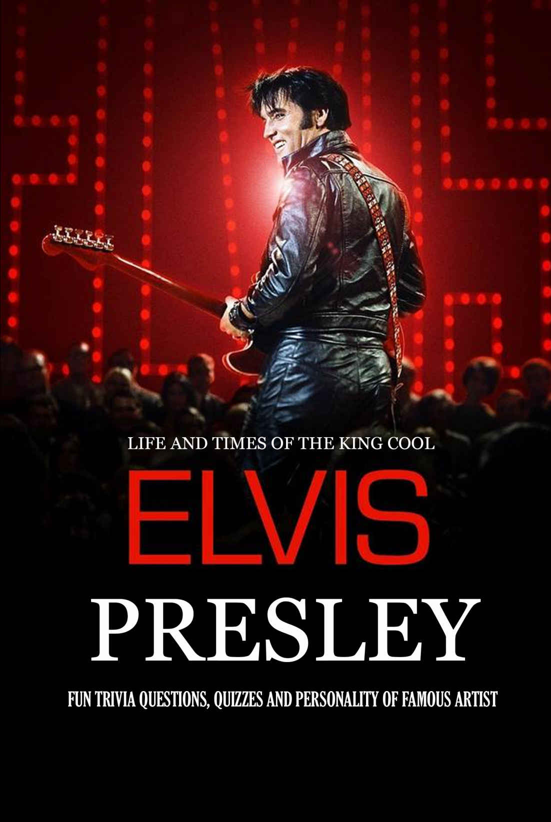 Life And Times Of The King Cool Elvis Presley Fun Trivia Questions Quizzes And Personality Of Famous Artist Elvis Presley Graceland Book Allport