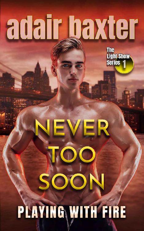 Never Too Soon Playing With Fire The Light Show Series Book 1 Adair Baxter