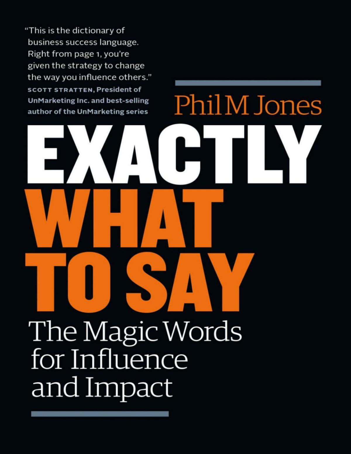 Exactly What To Say The Magic Words For Influence And Impact Phil M Jones