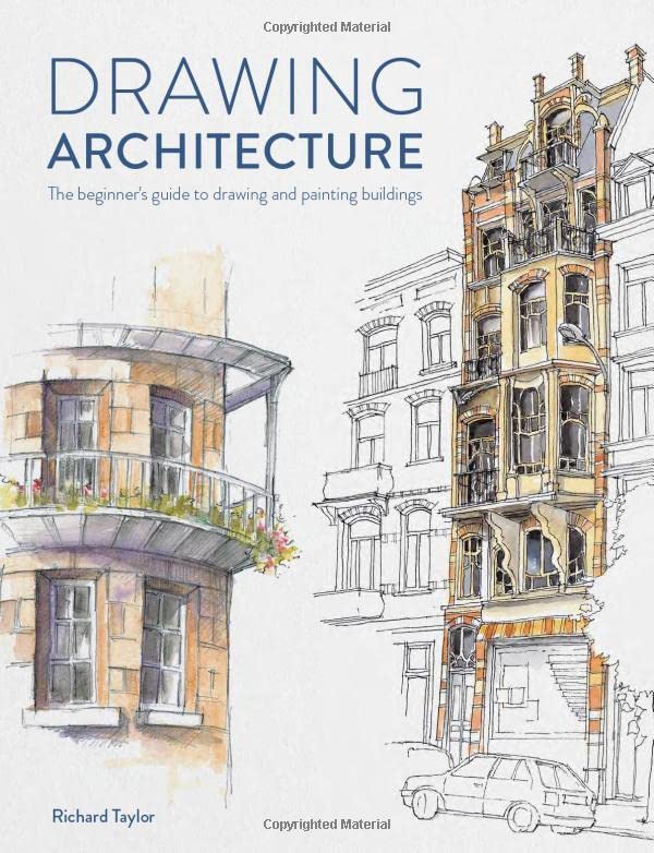 Drawing Architecture The Beginners Guide To Drawing And Painting Buildings Richard Taylor
