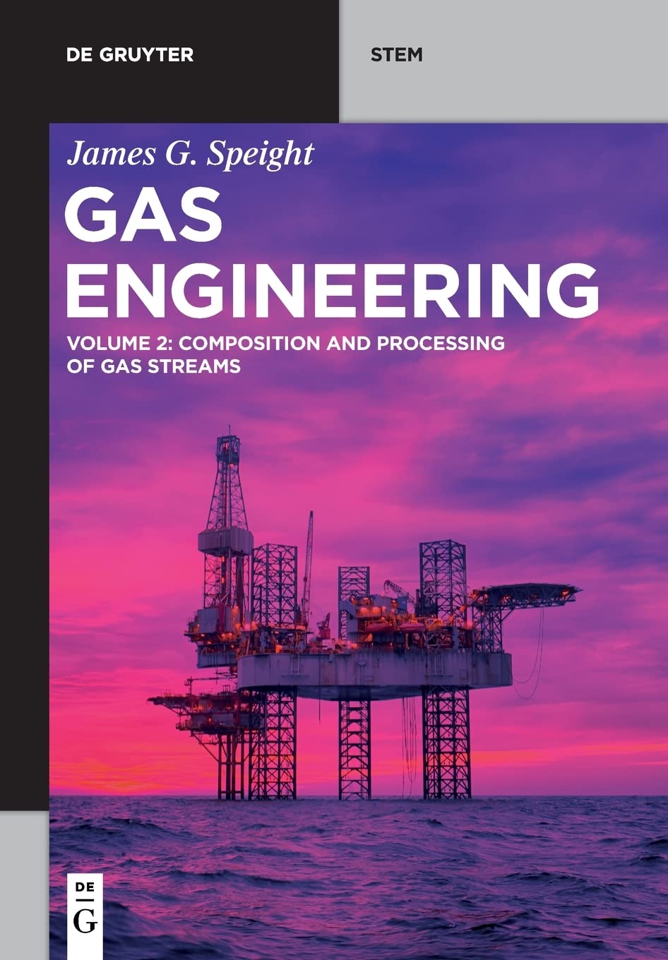 Gas Engineering Vol 2 Composition And Processing Of Gas Streams James G Speight