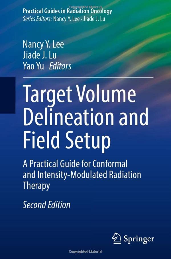 Target Volume Delineation And Field Setup A Practical Guide For Conformal And Intensitymodulated Radiation Therapy 2nd Edition Nancy Y Lee Editor