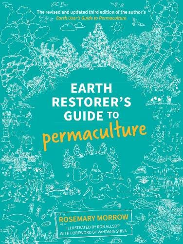 Earth Restorers Guide To Permaculture 3rd Edition Rosemary Morrow
