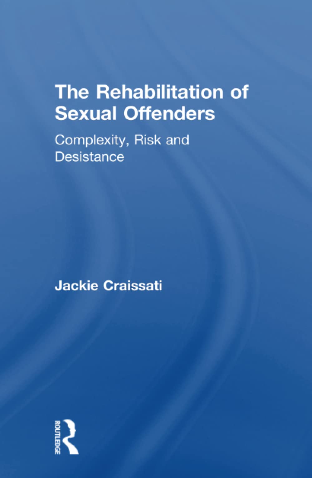 The Rehabilitation Of Sexual Offenders 1st Edition Jackie Craissati