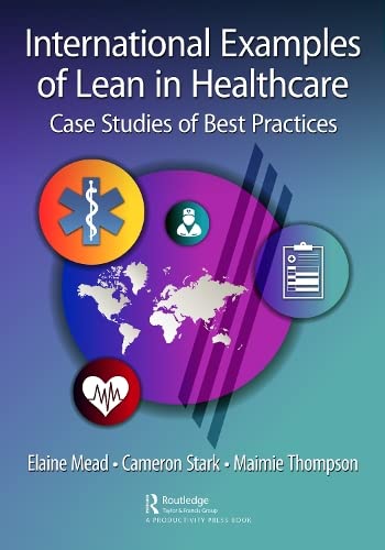 International Examples Of Lean In Healthcare Case Studies Of Best Practices 1st Edition Elaine Mead