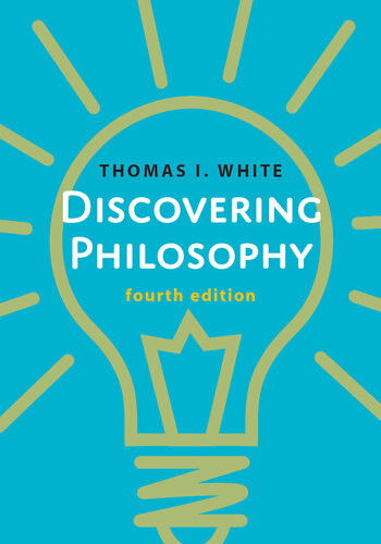 Discovering Philosophy 4th Edition White Thomas I