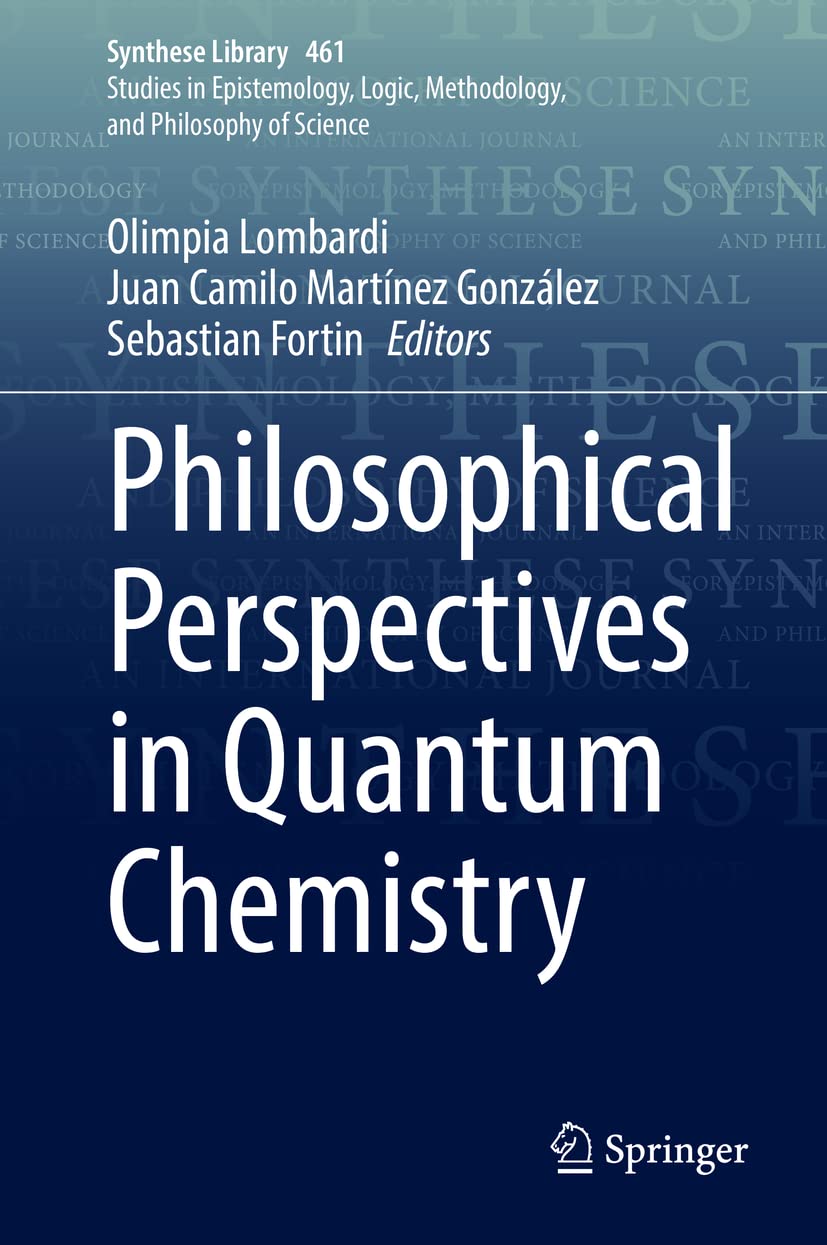 Philosophical Perspectives In Quantum Chemistry Synthese Library 461 1st Ed 2022 Olimpia Lombardi Editor