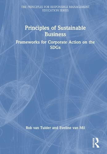 Principles Of Sustainable Business Frameworks For Corporate Action On The Sdgs 1st Edition Rob Van Tulder
