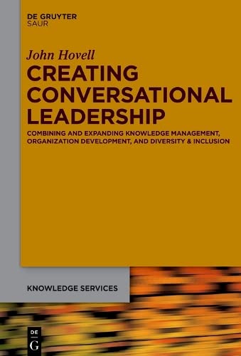 Creating Conversational Leadership Combining And Expanding Knowledge Management Organization Development And Diversity Inclusion John Hovell