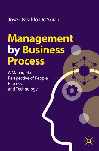 Management By Business Process A Managerial Perspective Of People Process And Technology Jos Osvaldo De Sordi