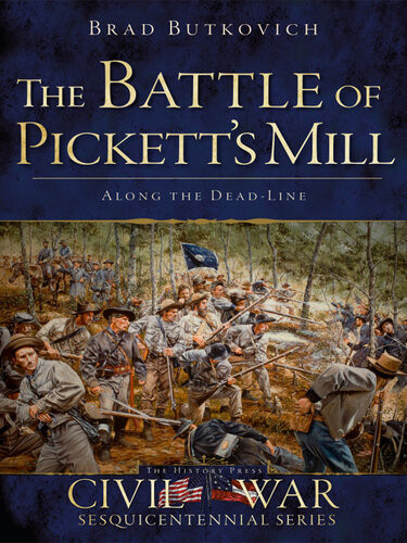 The Battle Of Picketts Mill Along The Dead Line Brad Butkovich